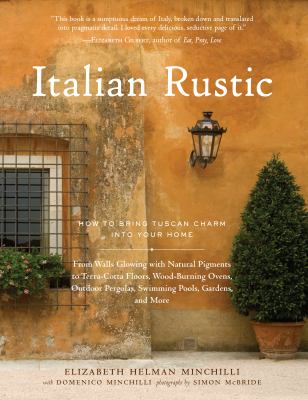 Italian rustic : how to bring Tuscan charm into your home /