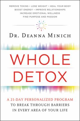 Whole detox : a 21-day personalized program to break through barriers in every area of your life /