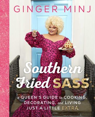 Southern fried sass : a queen's guide to cooking, decorating, and living just a little "extra" /