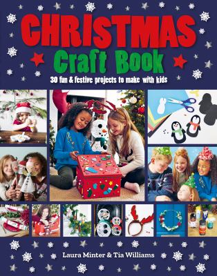 The Christmas craft book : 30 fun & festive projects to make with kids /