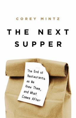 The next supper : the end of restaurants as we knew them, and what comes after /