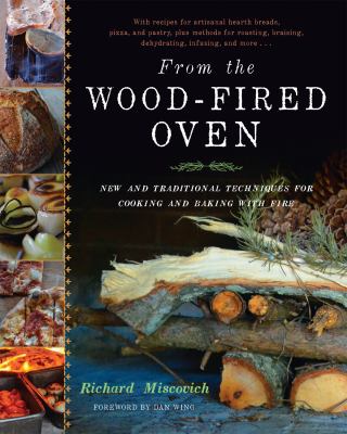 From the wood-fired oven : new and traditional techniques for cooking and baking with fire /