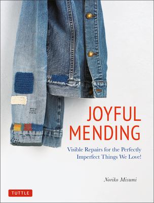 Joyful mending : visible repairs for the perfectly imperfect things we love! /