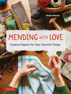 Mending with love : creative repairs for your favorite things /