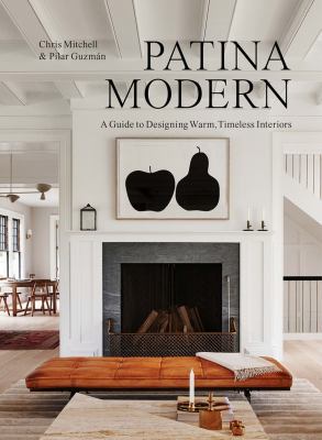 Patina modern : a guide to designing warm, timeless interiors /