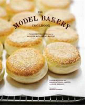 The Model Bakery cookbook : 75 favorite recipes from the beloved Napa Valley bakery /