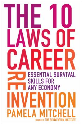 The 10 laws of career reinvention : essential survival skills for any economy /