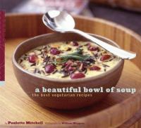 A beautiful bowl of soup : the best vegetarian recipes /