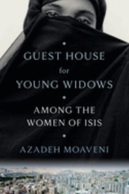 Guest house for young widows : among the women of ISIS /