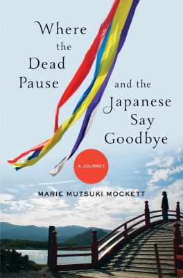 Where the dead pause, and the Japanese say goodbye : a journey /