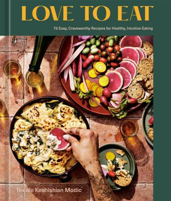 Love to eat : 75 easy, craveworthy recipes for healthy, intuitive eating /