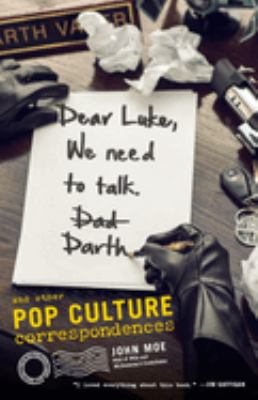 Dear Luke, we need to talk. Darth : and other pop culture correspondences /