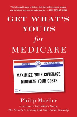 Get what's yours for Medicare : maximize your coverage, minimize your costs /