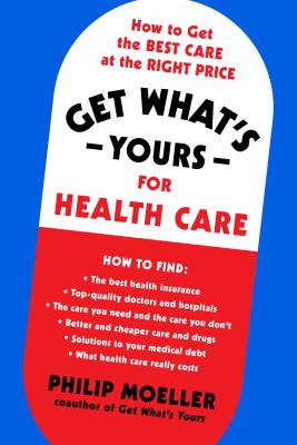Get what's yours for healthcare : how to get the best care at the right price /