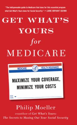 Get what's yours for medicare [large type] : maximize your coverage, minimize your costs /