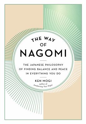 The way of nagomi : the Japanese philosophy of finding balance and peace in everything you do /