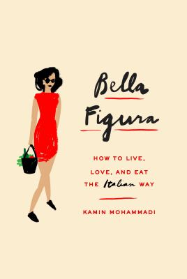 Bella figura : how to live, love, and eat the Italian way /