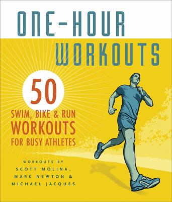 One-hour workouts : 50 swim, bike, and run workouts for busy athletes /
