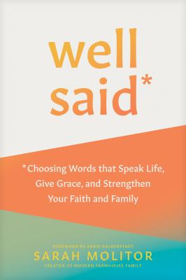 Well said [ebook] : Choosing words that speak life, give grace, and strengthen your faith and family.