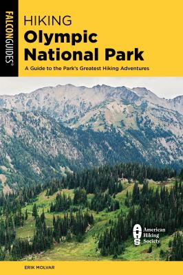Hiking Olympic National Park : a guide to the park's greatest hiking adventures /