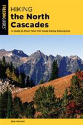 Hiking the North Cascades : a guide to more than 100 great hiking adventures /