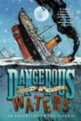 Dangerous waters : an adventure on Titanic /