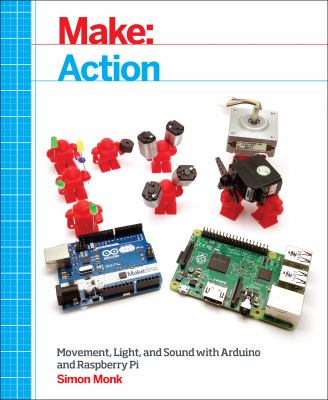 Make: action : movement, light, and sound with Arduino and Raspberry Pi /