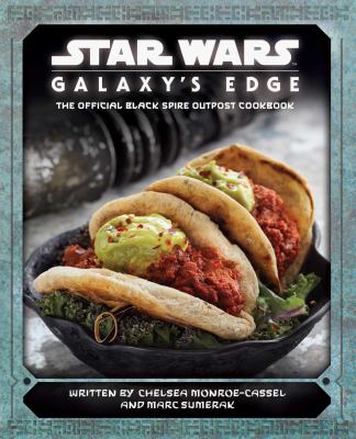 Star Wars galaxy's edge cookbook : the official Black Spire Outpost cookbook /