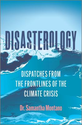 Disasterology : dispatches from the frontlines of the climate crisis /
