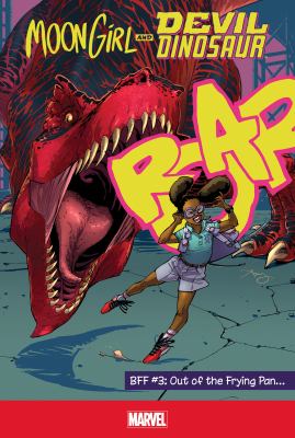 Moon Girl and Devil Dinosaur. BFF. #3, Out of the frying pan... /