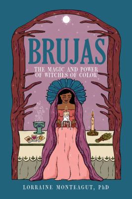 Brujas : the magic and power of witches of color /