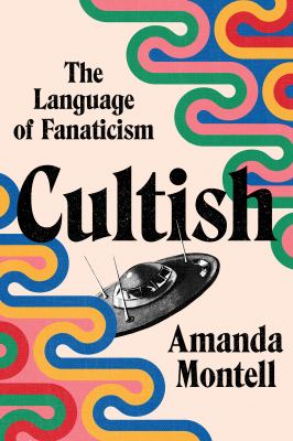 Cultish : the language of fanaticism /