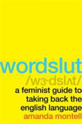 Wordslut : a feminist guide to taking back the English language /