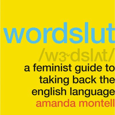 Wordslut [eaudiobook] : A feminist guide to taking back the english language.