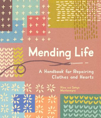 Mending life : a handbook for repairing clothes and hearts /