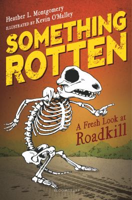 Something rotten : a fresh look at roadkill /