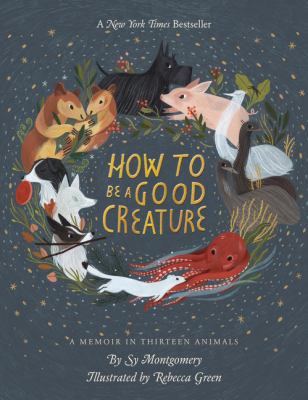 How to be a good creature : a memoir in thirteen animals /
