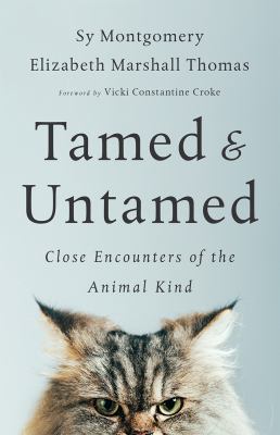 Tamed & untamed : close encounters of the animal kind /