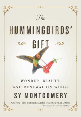 The hummingbirds' gift : wonder, beauty, and renewal on wings /
