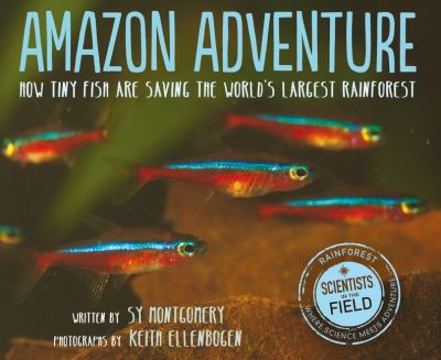 Amazon adventure : how tiny fish are saving the world's largest rainforest /