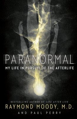 Paranormal : my life in pursuit of the afterlife /