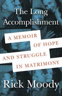 The long accomplishment : a memoir of hope and struggle in matrimony /