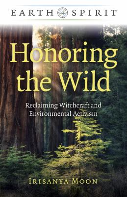 Honoring the wild : reclaiming witchcraft and environmental activism /