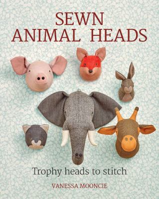 Sewn animal heads : trophy heads to stitch /
