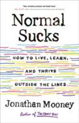 Normal sucks : how to live, learn, and thrive outside the lines /