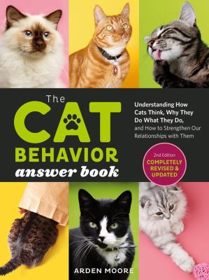 The cat behavior answer book : understanding how cats think, why they do what they do, and how to strengthen our relationships with them /
