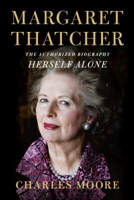 Margaret Thatcher : the authorized biography : herself alone /