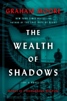 The wealth of shadows : a novel / Graham Moore.