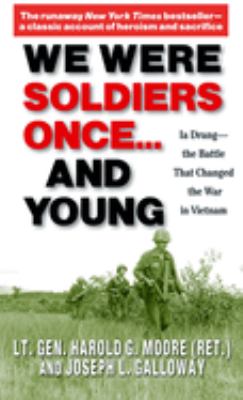 We were soldiers once - and young : Ia Drang : the battle that changed the war in Vietnam /