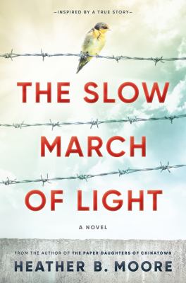 The slow march of light : a novel : inspired by a true story of resilience and hope /